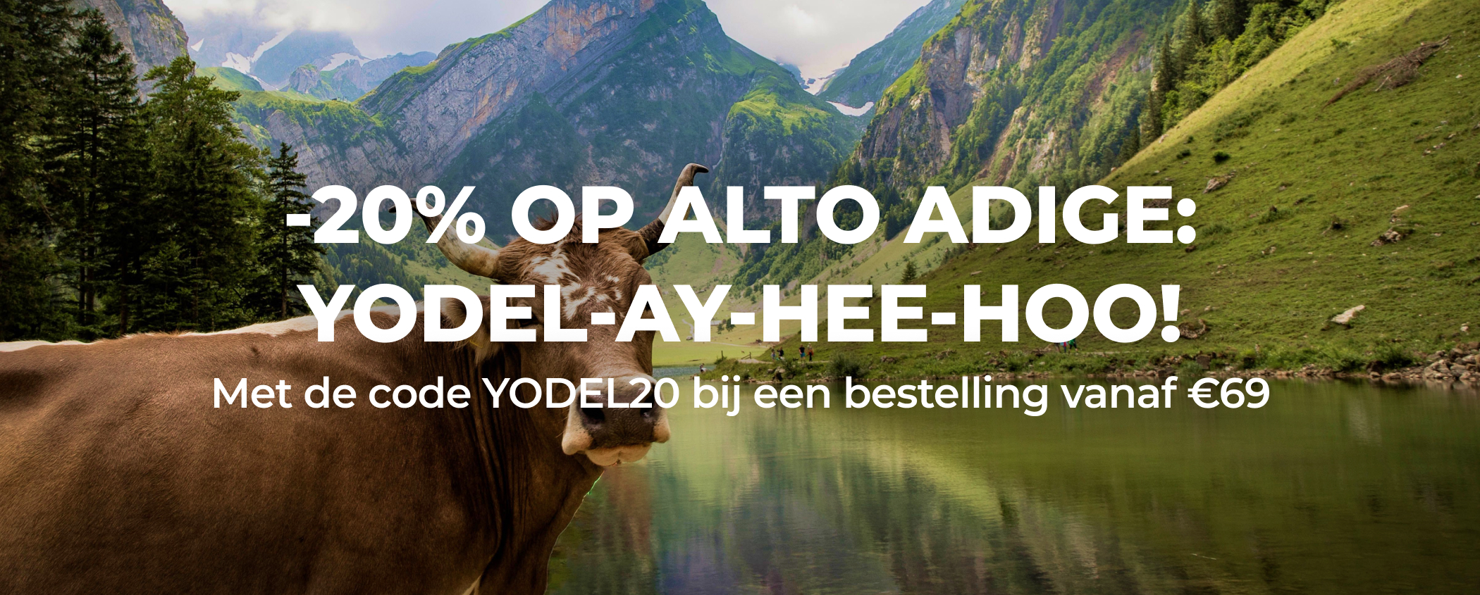 -20% OP ALTO ADIGE: YODEL-AY-HEE-HOO!