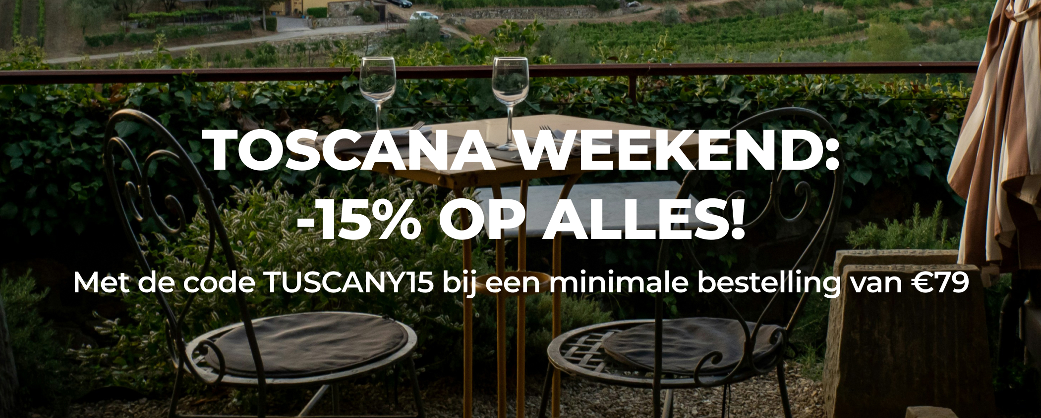 TOSCANA WEEKEND: -15% OP ALLES!